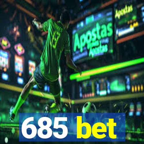 685 bet